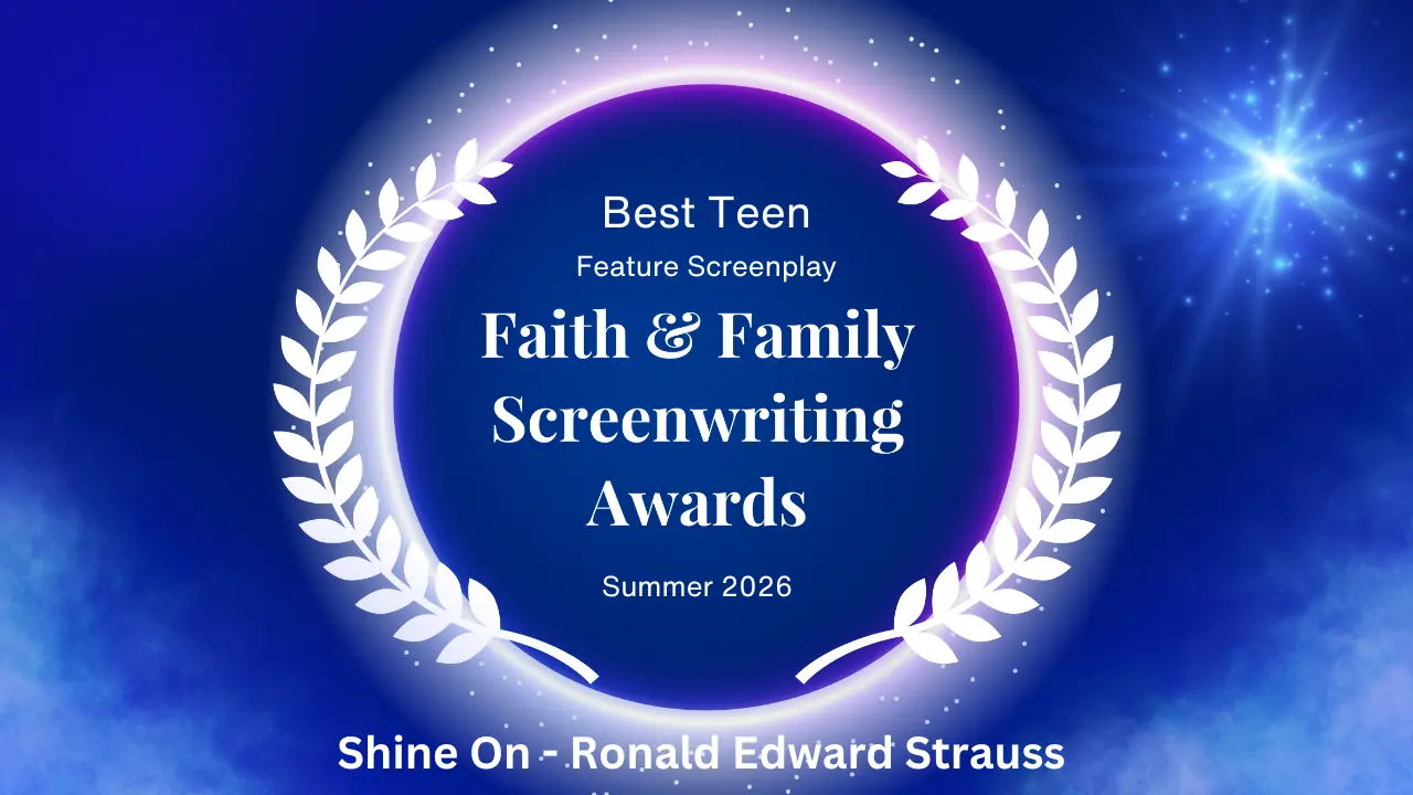 Best Teen Feature Screenplay award from the Faith & Family Screenwriting Awards, Summer 2026.